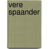 Vere spaander by Unknown