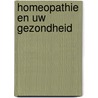 Homeopathie en uw gezondheid by Joanne Bijlsma