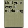 Bluff your way in marketing door Onbekend