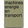 Machines energie en transport door Onbekend