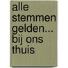 Alle stemmen gelden... bij ons thuis by E.H. Gaulke