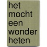 Het mocht een wonder heten by J. van Dorsten