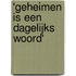 'Geheimen is een dagelijks woord'