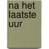 Na het laatste uur by Pieter van Kampen