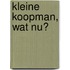 Kleine koopman, wat nu?