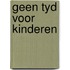 Geen tyd voor kinderen