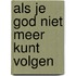 Als je God niet meer kunt volgen