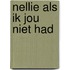 Nellie als ik jou niet had
