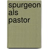Spurgeon als pastor door C.A. van der Sluijs