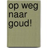 Op weg naar goud! door W. de Vink