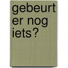 Gebeurt er nog iets? door J. van der Graaf
