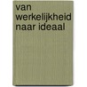 Van werkelijkheid naar ideaal door C. van de Velde