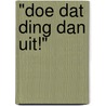 "Doe dat ding dan uit!" door A. Knevel