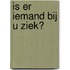 Is er iemand bij u ziek?