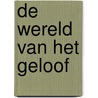De wereld van het geloof by S. van der Land