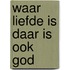 Waar liefde is daar is ook god