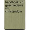 Handboek v.d. geschiedenis v.h. christendom door Tim Dowley