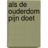 Als de ouderdom pijn doet door Marinus van den Berg