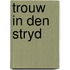 Trouw in den stryd