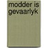 Modder is gevaarlyk