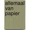 Allemaal van papier door Onbekend