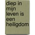 Diep in mijn leven is een heiligdom