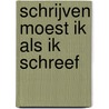 Schrijven moest ik als ik schreef door J. van der Waals