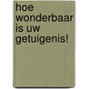 Hoe wonderbaar is Uw getuigenis! door W. Pieters