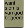 Want Sion is van God begeerd door William Huntington