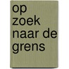 Op zoek naar de grens door Jan van Reenen