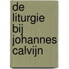 De liturgie bij Johannes Calvijn door T. Brienen
