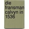 Die fransman calvyn in 1536 by Spyker