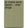 Je moest eens weten... over drugs door Lo van Driel