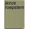 Jezus roepstem by Charles Haddon Spurgeon