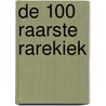 De 100 raarste Rarekiek by Redactie Dagblad van het Noorden