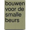 Bouwen voor de smalle beurs by Dolf Van (red.) Weezel Errens