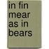 In fin mear as in bears