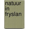 Natuur in Fryslan door D. van der Ploeg