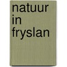Natuur in Fryslan by D. van der Ploeg