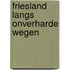 Friesland langs onverharde wegen