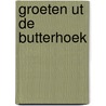 Groeten ut de Butterhoek by P. de Groot