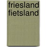 Friesland fietsland door X.H. Hettema