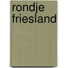 Rondje Friesland door Onbekend