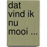 Dat vind ik nu mooi ... by A. Walthaus