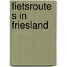 Fietsroutes in friesland door Onbekend
