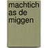 Machtich as de miggen