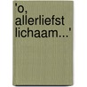 'o, allerliefst lichaam...' door P. Bot