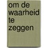 Om de waarheid te zeggen