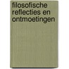 Filosofische reflecties en ontmoetingen by J. van der Hoeven