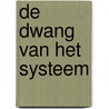 De dwang van het systeem by J.J.W.D. de Vries